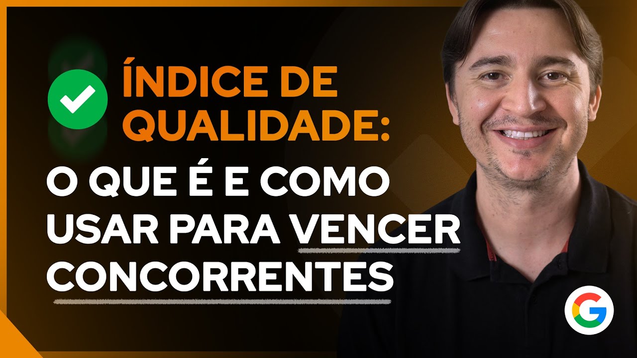 ÍNDICE DE QUALIDADE: O QUE É E COMO USAR PARA APARECER NAS PRIMEIRAS POSIÇÕES NO GOOGLE ADS