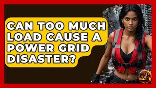 Can Too Much Load Cause A Power Grid Disaster - Man vs. Disaster