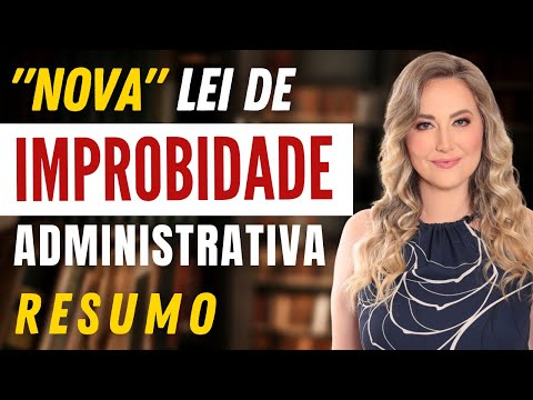 “Nova” Lei de IMPROBIDADE ADMINISTRATIVA (RESUMO) - Lei 8.429/92 ATUALIZADA (após mudanças)