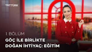 Göç ile Birlikte Doğan İhtiyaç: Eğitim | Rehber - 1. Bölüm