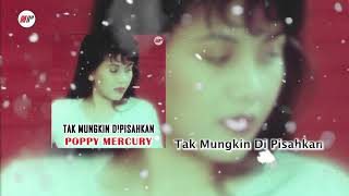 Download lagu Poppy Mercury - Tak Mungkin Dipisahkan mp3