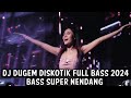 DJ DUGEM DISKOTIK FULL BASS 2024 ( BASS SUPER NENDANG )