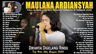 Download lagu Dirantai Digelangi Rindu - Maulana Ardiansyah Full Album  - Live Ska Reggae Terbaru 2023 Top Viral mp3