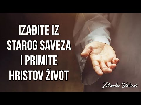 Zdravko Vučinić: Izađite iz Starog saveza i primite Hristov život