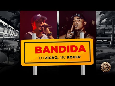 DJ ZIGÃO - BANDIDA FT. MC ROGER