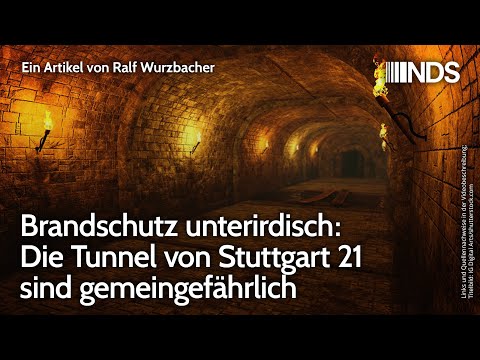 Brandschutz unterirdisch: Die Tunnel von Stuttgart 21 sind gemeingefährlich | Ralf Wurzbacher | NDS