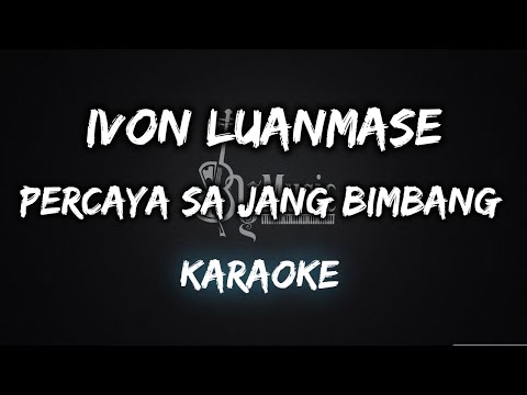 Percaya Sa Jang Bimbang (Turun Telan)- Ivon Luanmase (Karaoke)