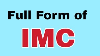 IMC Full Form/IMC meaning या मतलब क्या होता है.