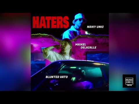 Naiky Unic Ft. Maikel Delacalle, Blunted Vato – HATERS