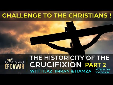 Testing The Historicity Of The Crucifixion - PART 2  **CHALLENGE**  Hamza & Ijaz Ahmed