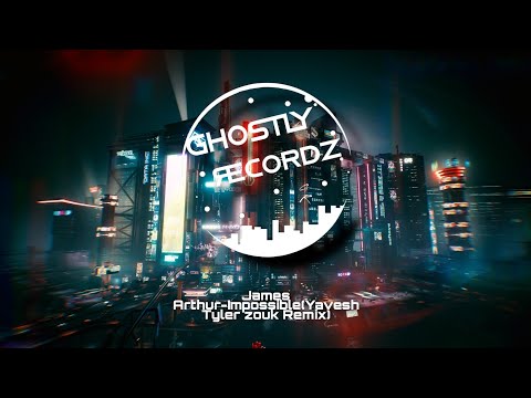 James Arthur-Impossible(Yavesh Tyler zouk Remix)