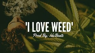 "I LOVE WEED" - FREE HIP HOP REGGAE INSTRUMENTAL (Prod By: IduBeats)