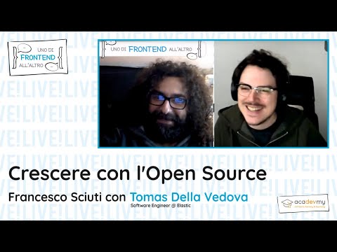 Crescere con l'Open Source - Francesco Sciuti / Tomas Della Vedova - Uno di Frontend all'altro