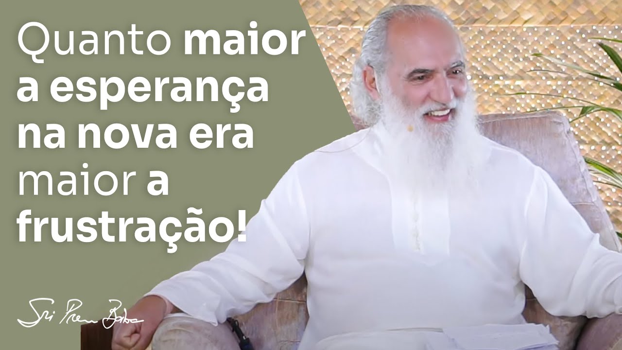 Sri Prem Baba fala sobre a relação da esperança da nova era com a frustração