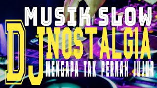 Download lagu MENGAPA TAK PERNAH JUJUR❗SLOW DJ❗LAWAS NOSTALGIA mp3