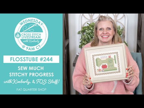 LIVE: Kimberly & Staff Stitching Progress and What's New at FQS! - FlossTube #244