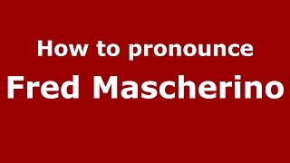 How to pronounce Fred Mascherino