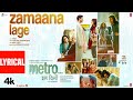 Zamaana Lage (Lyrical) | Metro…In Dino | Anurag Basu | Pritam | Arijit Singh, Shashwat S | Bhushan K