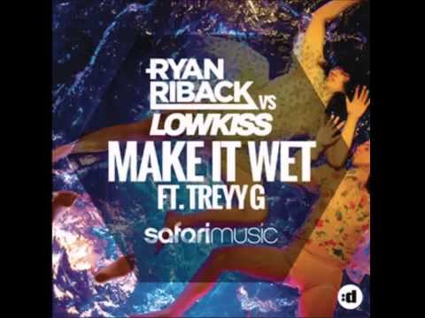 Make It Wet (Feat. Treyy G) - Ryan Riback, Lowkiss