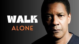 WALK ALONE LIKE A LONE WOLF! Motivational Speech by Denzel Washington