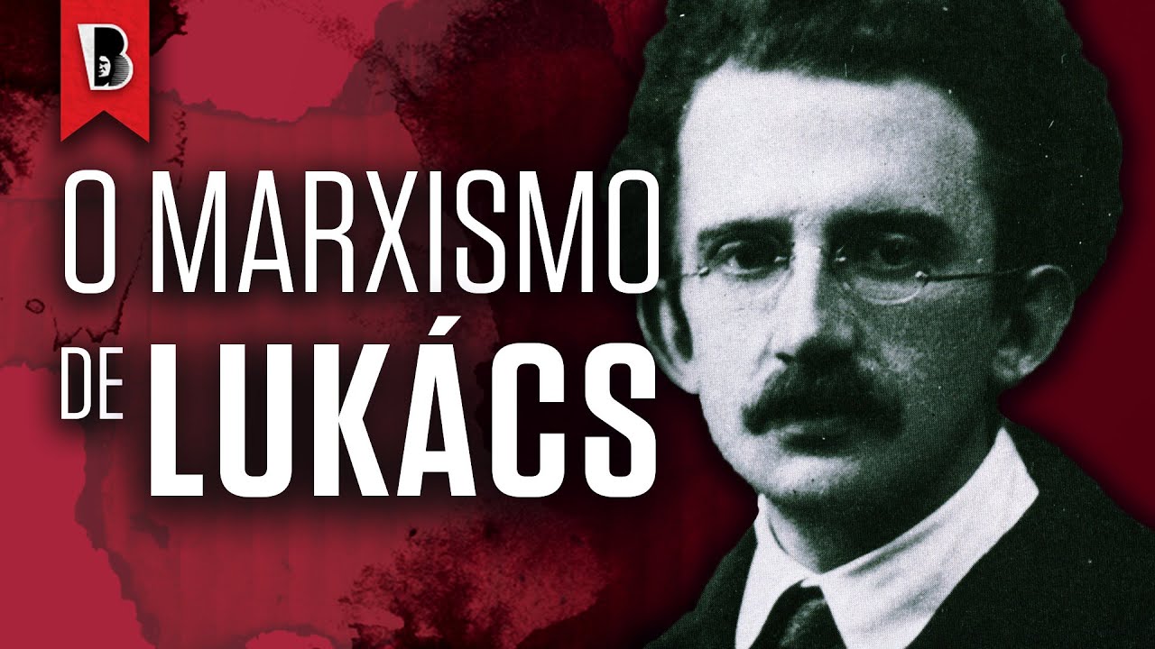 O MARXISMO DE LUKÁCS | Ana Cotrim