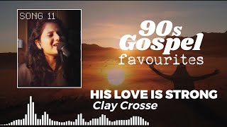 Song 11 | His Love Is Strong - Clay Crosse | 90s Gospel Favourites