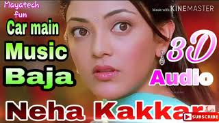 (3D Audio)) Car mein music baja | Neha kakkar | Tony kakkar | 3d song | use headphones (3D Audio)) Car mein music baja | Neha kakkar | Tony kakkar | 3d song | use headphones