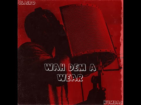 Blairo, Numbas - Wah Dem A Wear (Official Audio)
