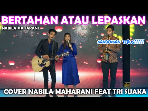 BERTAHAN ATAU LEPASKAN - NABILA MAHARANI (LIRIK) COVER NABILA MAHARANI FEAT TRI SUAKA
