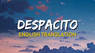 Luis Fonsi, Daddy Yankee - Despacito (English Translation Lyrics)