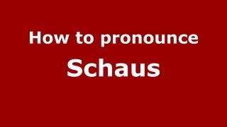 How to pronounce Schaus