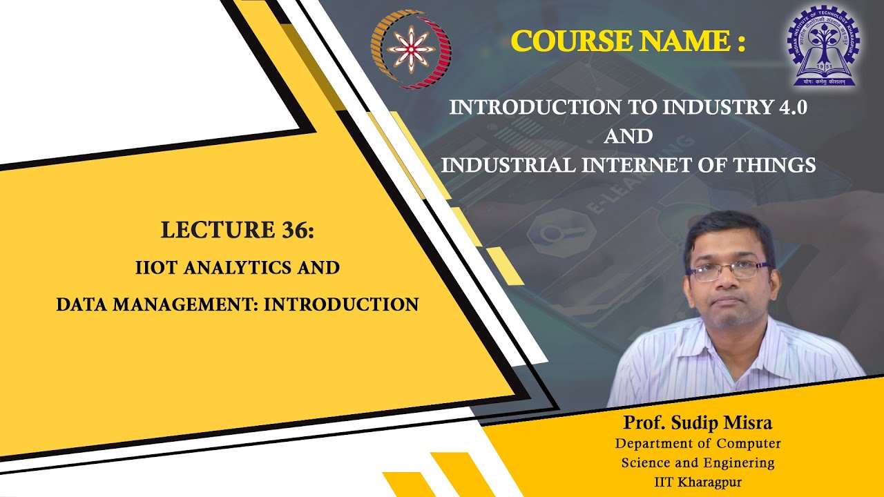 Lecture 36 : IIoT Analytics and Data Management: Introduction