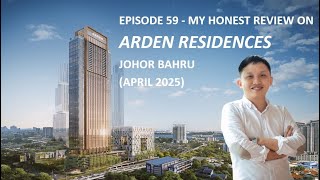 Episode 59 - My Honest Review on Arden Residences Johor Bahru