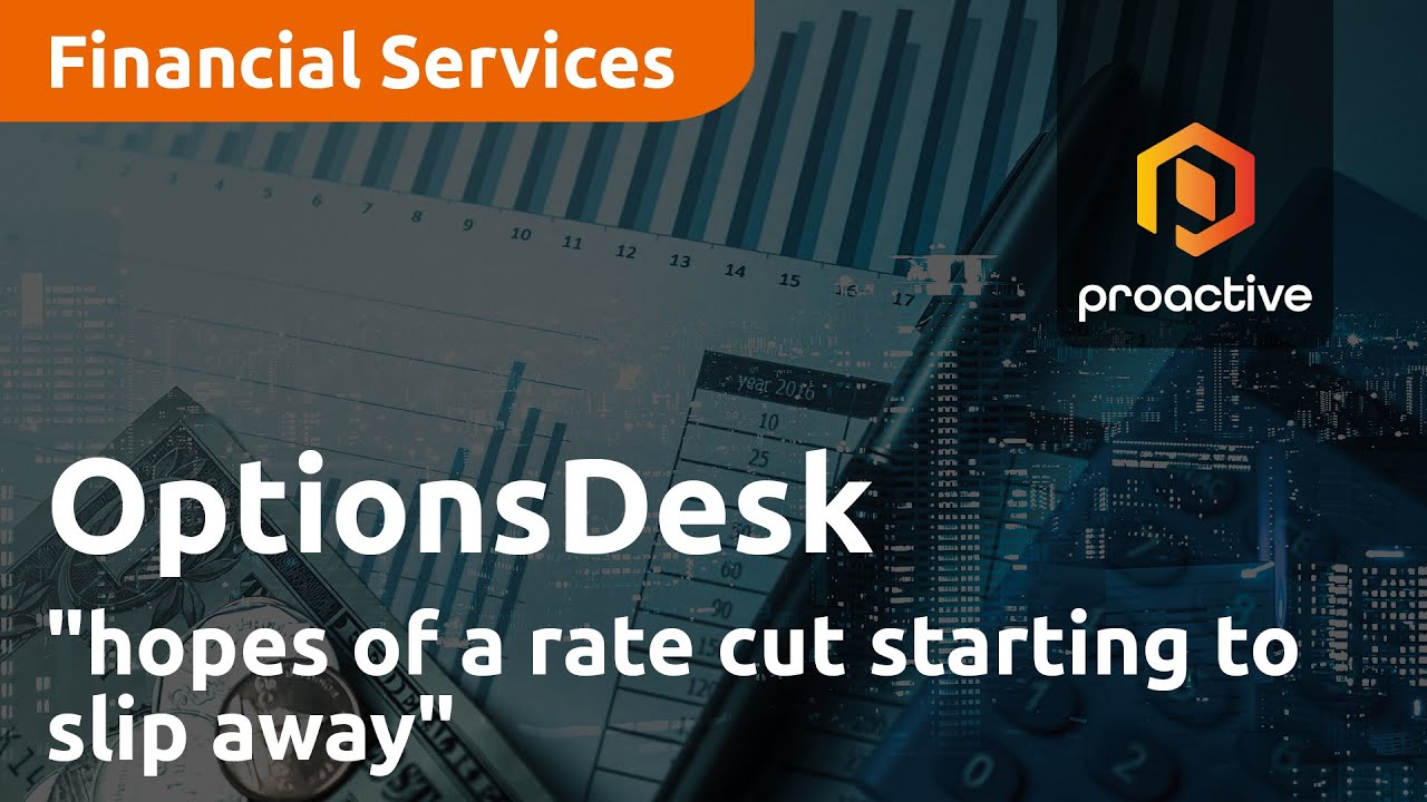 "Hopes of a rate cut starting to slip away" — OptionsDesk