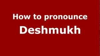 How to pronounce Deshmukh