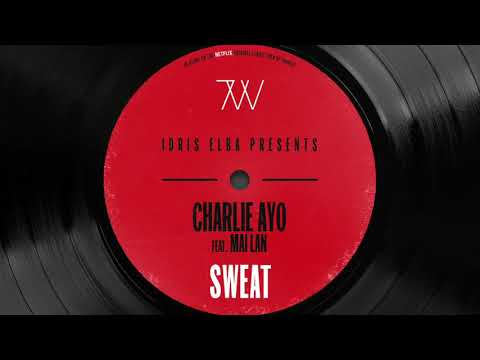 Idris Elba presents Charlie A.Y.O - Sweat Feat. Mai Lan