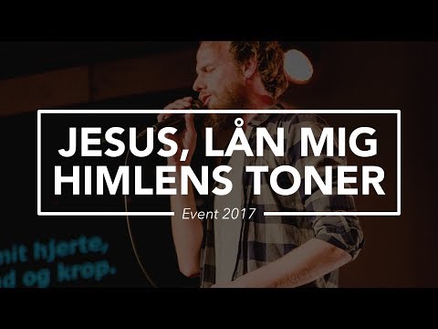 Hør Jesus, lån mig himlens toner (Release EVENT 2017) på youtube