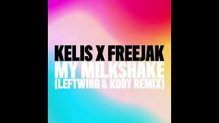 Freejak &amp; Kelis - My Milkshake (Leftwing &amp; Kody Remix)