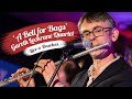 Gareth Lockrane Quartet | A Bell for Bags | Flute