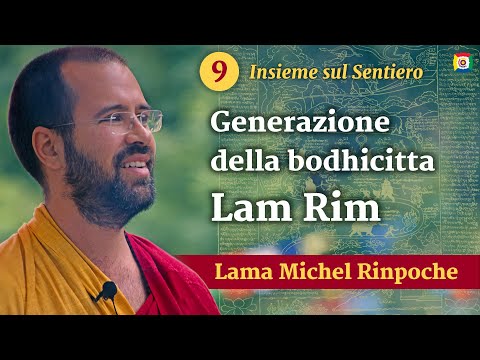 9 - Generazione della bodhicitta - Insieme sul Sentiero, Lam Rim con Lama Michel Rinpoche