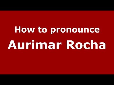How to pronounce Aurimar Rocha (Brazilian/Portuguese) - PronounceNames.com