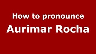 How to pronounce Aurimar Rocha