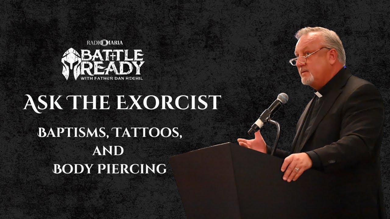 Ask the Exorcist | Baptisms, Tattoos, and Body Piercings