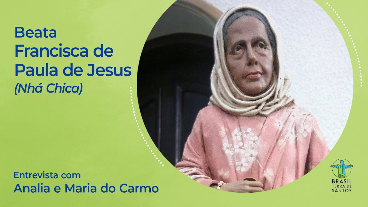 BRASIL TERRA DE SANTOS | BEATA FRANCISCA DE PAULA DE JESUS (NHÁ CHICA)