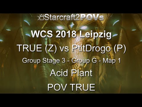 SC2 LotV - WCS 2018 Leipzig - TRUE vs PtitDrogo - Ro32 Group G - Map 1 - Acid Plant - TRUE