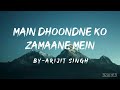 Main Dhoondne Ko Zamaane Mein Lyrics Arijit Singh