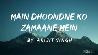 Main Dhoondne Ko Zamaane Mein (Lyrics) - Arijit Singh