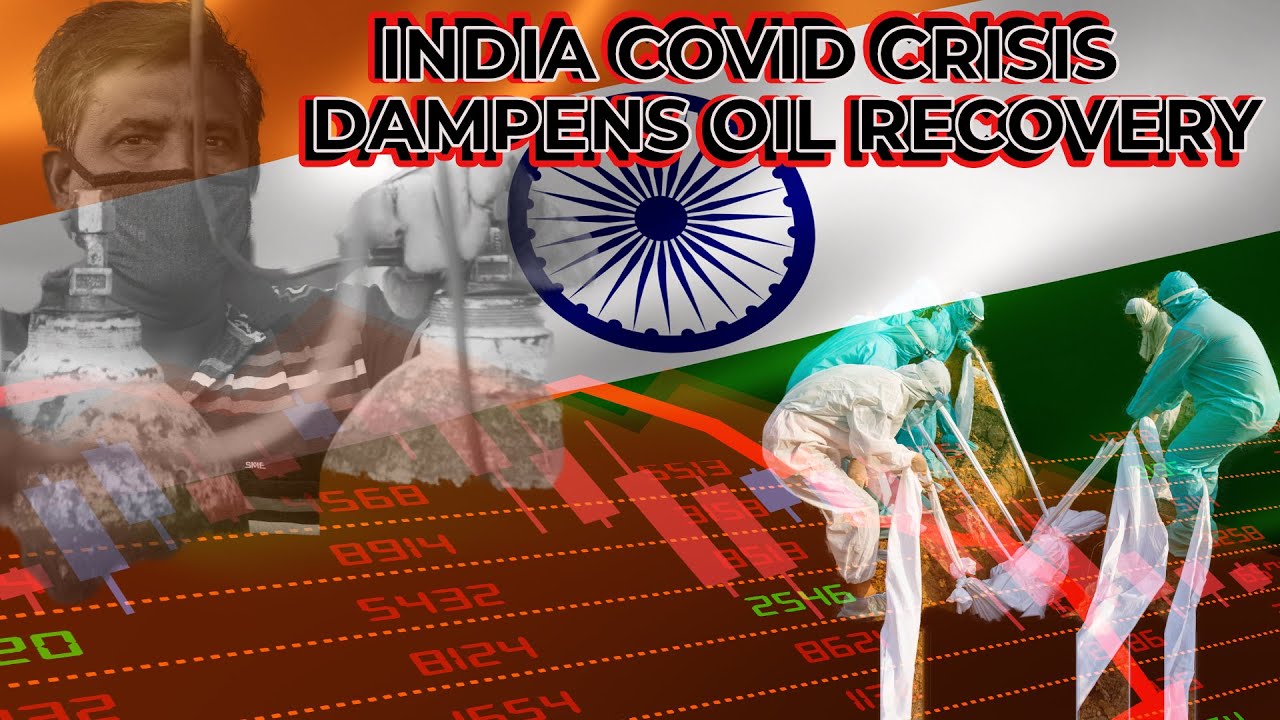 India COVID Tragedy Dampens Oil Recovery