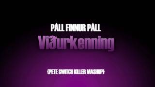 Páll Finnur Páll - Viðurkenning (Pete Switch Killer Mashup).mp4