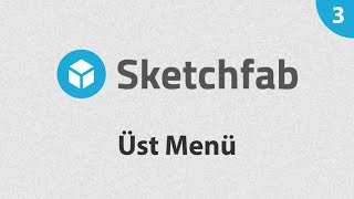 Sketchfab 3 - Üst Menü (Türkçe Sketchfab Eğitimi)